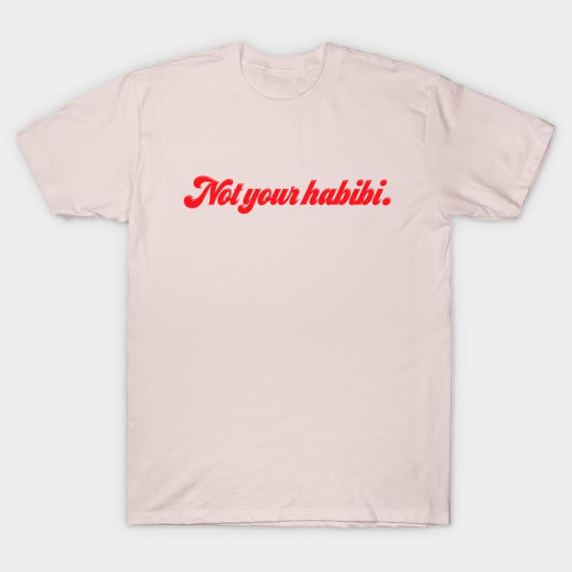 Not Your Habibi T-Shirt by Yourfavshop600